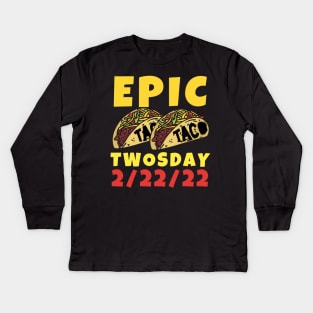 Epic Taco Twosday February 22nd, 2022 Designs Kids Long Sleeve T-Shirt